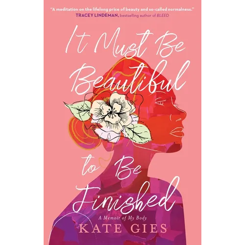 It Must Be Beautiful to Be Finished: A Memoir of My Body