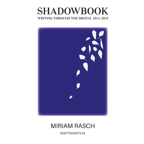 Shadowbook: Writing Through the Digital 2014-2018