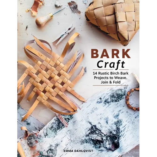 Bark Craft: 14 Rustic Birch Bark Projects to Weave, Join & Fold