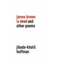 James Brown is Dead and Other Poems