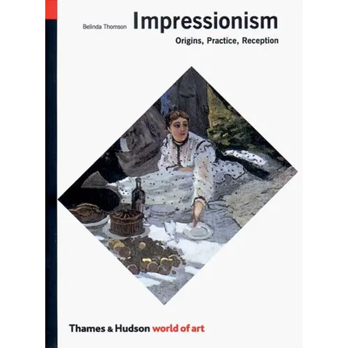 Impressionism: Origins, Practice, Reception