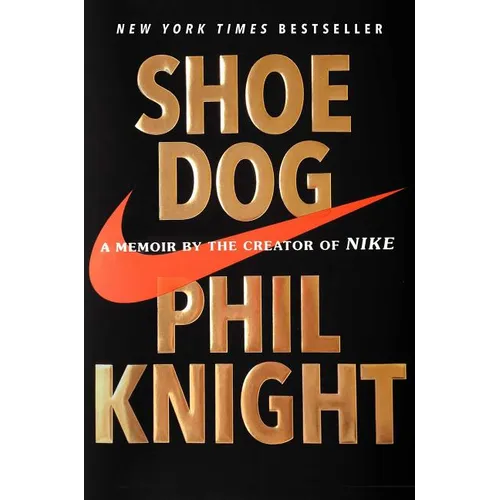 Shoe Dog: A Memoir by the Creator of Nike