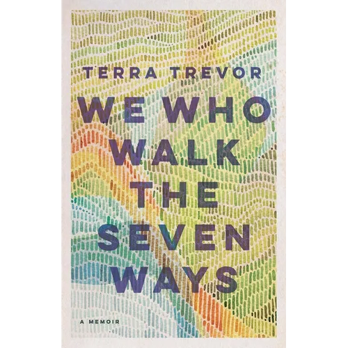 We Who Walk the Seven Ways: A Memoir