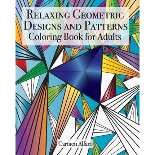 Relaxing Geometric Designs and Patterns: Coloring Book for Adults
