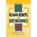 Human Robots & Holy Mechanics: Reclaiming Our Souls in a Machine World