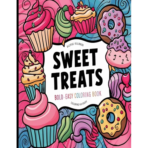 Bold and Easy Sweet Treats Coloring Book: Simple Large Print Cupcakes, Candies and Desserts Designs for Adults, Kids & Beginners