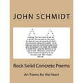 Rock Solid Concrete Poems: Art Poems for the Heart