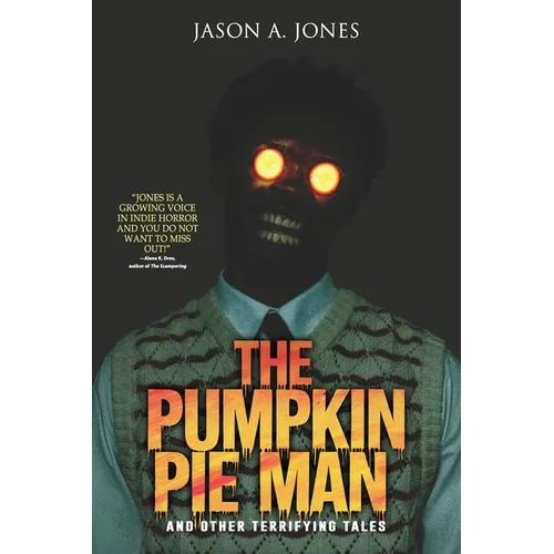 The Pumpkin Pie Man: 19 Terrifying Tales of Horror and the Supernatural