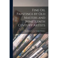 Fine Oil Paintings by Old Masters and Nineteenth Century Artists