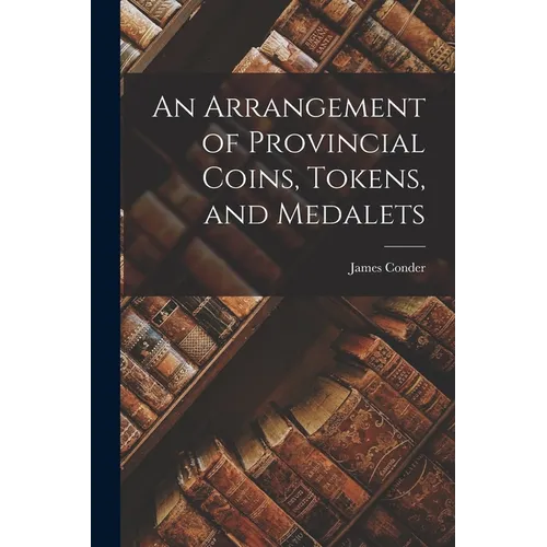 An Arrangement of Provincial Coins, Tokens, and Medalets