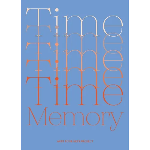 Time and Memory: A Creative Exploration of Time and Memory expressed through the language of Art