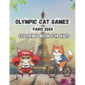 Olympic Cat Games Paris 2024: A Coloring Book for Kids