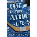 Knot On Your Pucking Life: A Snowvale Howlers Omegaverse Novel