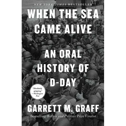 When the Sea Came Alive: An Oral History of D-Day