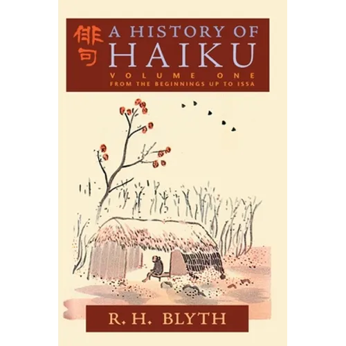 A History of Haiku (Volume One): From the Beginnings up to Issa