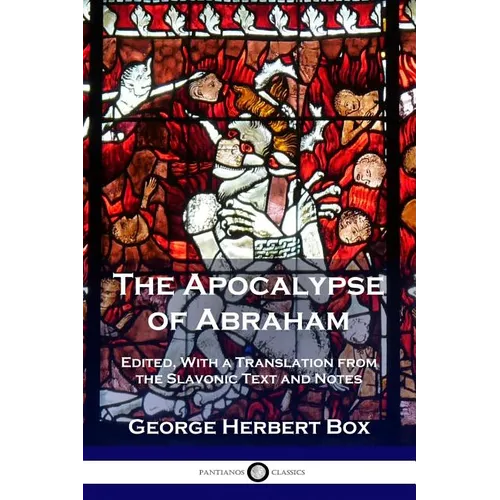 The Apocalypse of Abraham: Edited, With a Translation from the Slavonic Text and Notes