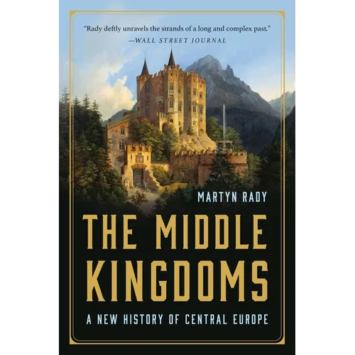 The Middle Kingdoms: A New History of Central Europe