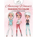 Amazing Women's Fashion to Color: A Coloring Book