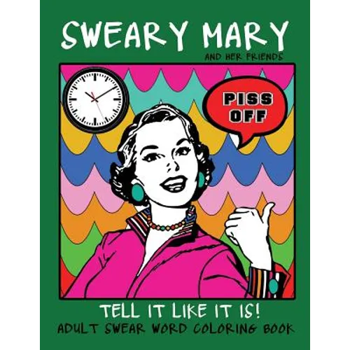 Adult Swear Word Coloring Book: Sweary Mary And Her Friends Tell it Like It Is!: 44 Vintage Coloring Book Pages For Relaxation & Stress Relief
