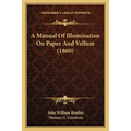 A Manual Of Illumination On Paper And Vellum (1860)