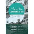 Health Communication: Strategies for Developing Global Health Programs