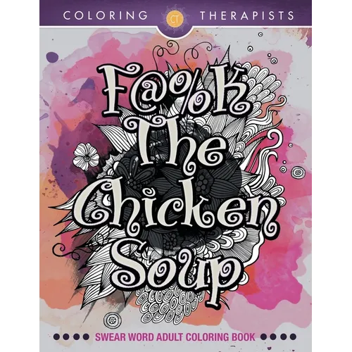 F@#k The Chicken Soup: Swear Word Adult Coloring Book