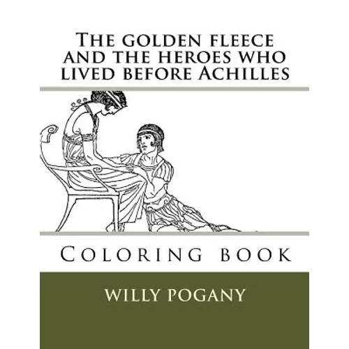 The golden fleece and the heroes who lived before Achilles: Coloring book