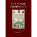 The Royal Choirbook: A facsimile of manuscript Royal 11 E XI