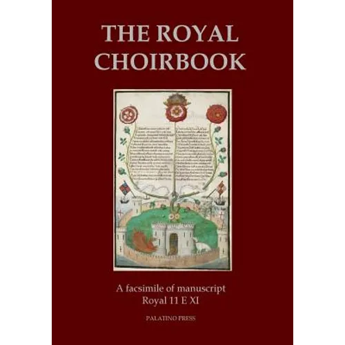 The Royal Choirbook: A facsimile of manuscript Royal 11 E XI