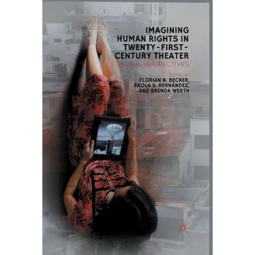 Imagining Human Rights in Twenty-First-Century Theater: Global Perspectives