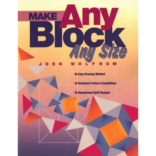 Make Any Block Any Size: Easy Drawing Method, Unlimited Pattern Possibilities, Sensational Quilt Designs