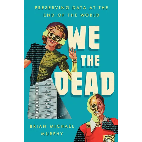 We the Dead: Preserving Data at the End of the World