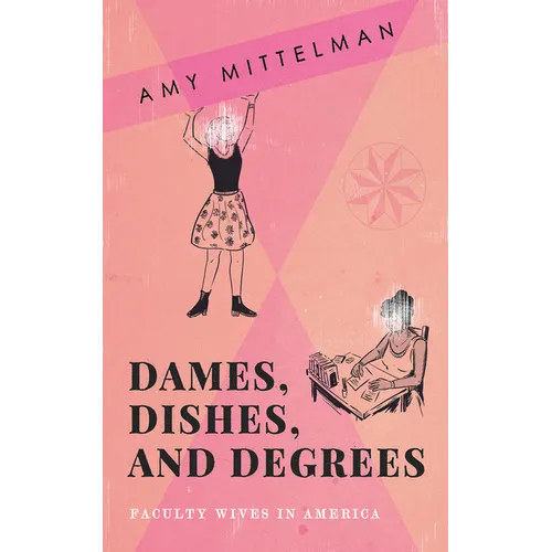 Dames, Dishes, and Degrees: Faculty Wives in America