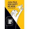 How Happy We Were: a prison journal