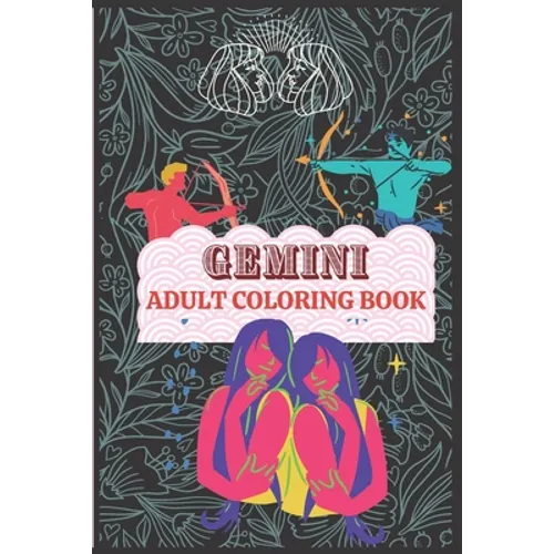 Gemini Coloring Book: A book for the people into Astrology and Zodiacs. Great gift for Gemini horoscopes. Art book for continued education.