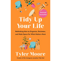 Tidy Up Your Life: Rethinking How to Organize, Declutter, and Make Space for What Matters Most
