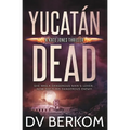 Yucatán Dead: Kate Jones Thriller