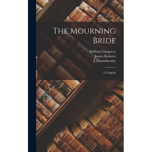 The Mourning Bride: A Tragedy