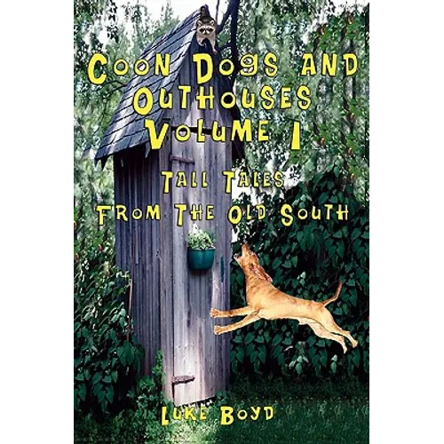 Coon Dogs and Outhouses Volume 1 Tall Tales from the Old South