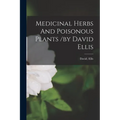 Medicinal Herbs And Poisonous Plants /by David Ellis