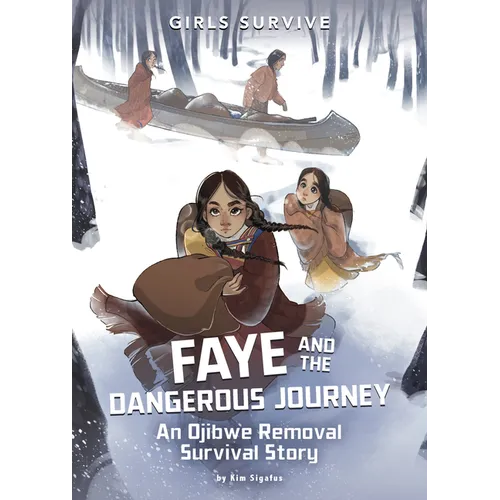 Faye and the Dangerous Journey: An Ojibwe Removal Survival Story