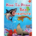 How to Draw Sea Creatures: How to Draw Incredible Sharks and Other Ocean Giants