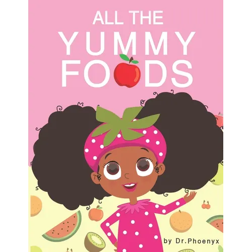 All The Yummy Foods: A Children's Healthy Eating Adventure