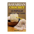 Bavarian Crochet: 10 Popular Crochet Patterns
