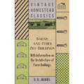 Barns and Other Out-Buildings - With Information on the Architecture of Farm Buildings