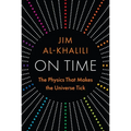 On Time: The Physics That Makes the Universe Tick