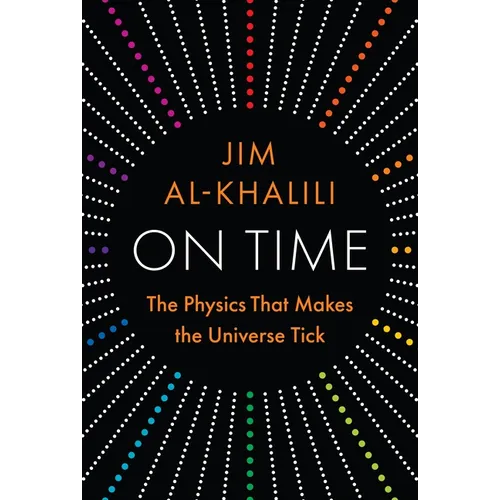 On Time: The Physics That Makes the Universe Tick