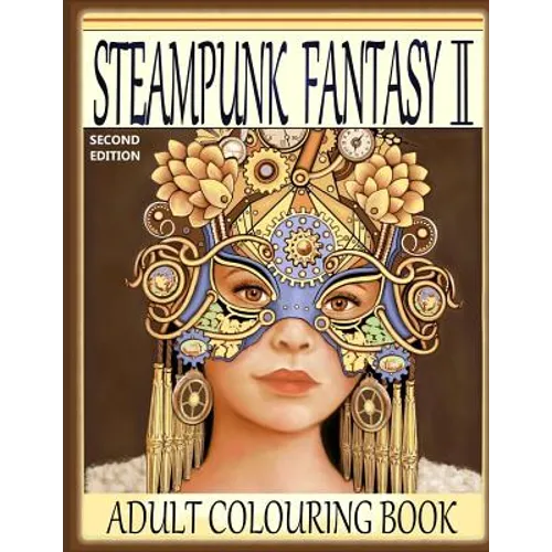 Steampunk Fantasy II, Second Edition: Adult Colouring Book