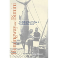 Hemingway and Bimini: The Birth of Sport Fishing at "The End of the World"