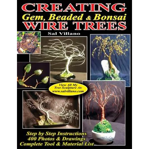 Creating Gem, Beaded & Bonsai Wire Trees: Step by Step Instructions, 400 Photos & Drawings